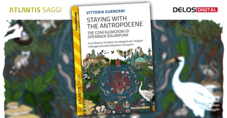 Atlantis Saggi n. 3: “Staying with the Antropocene” di Vittoria Guenzani