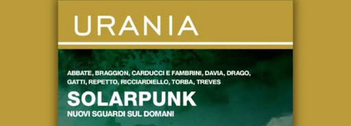“Solarpunk – Nuovi sguardi sul domani” Urania Speciale